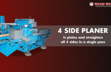 4-Side Paner-It plains 4 sides of a timber piece at a single pass 4-Side Paner-It plains 4 sides of a timber piece at a single pass | Wood World Machines | The best quality wooden door and frame manufacturing company in Bangladesh.